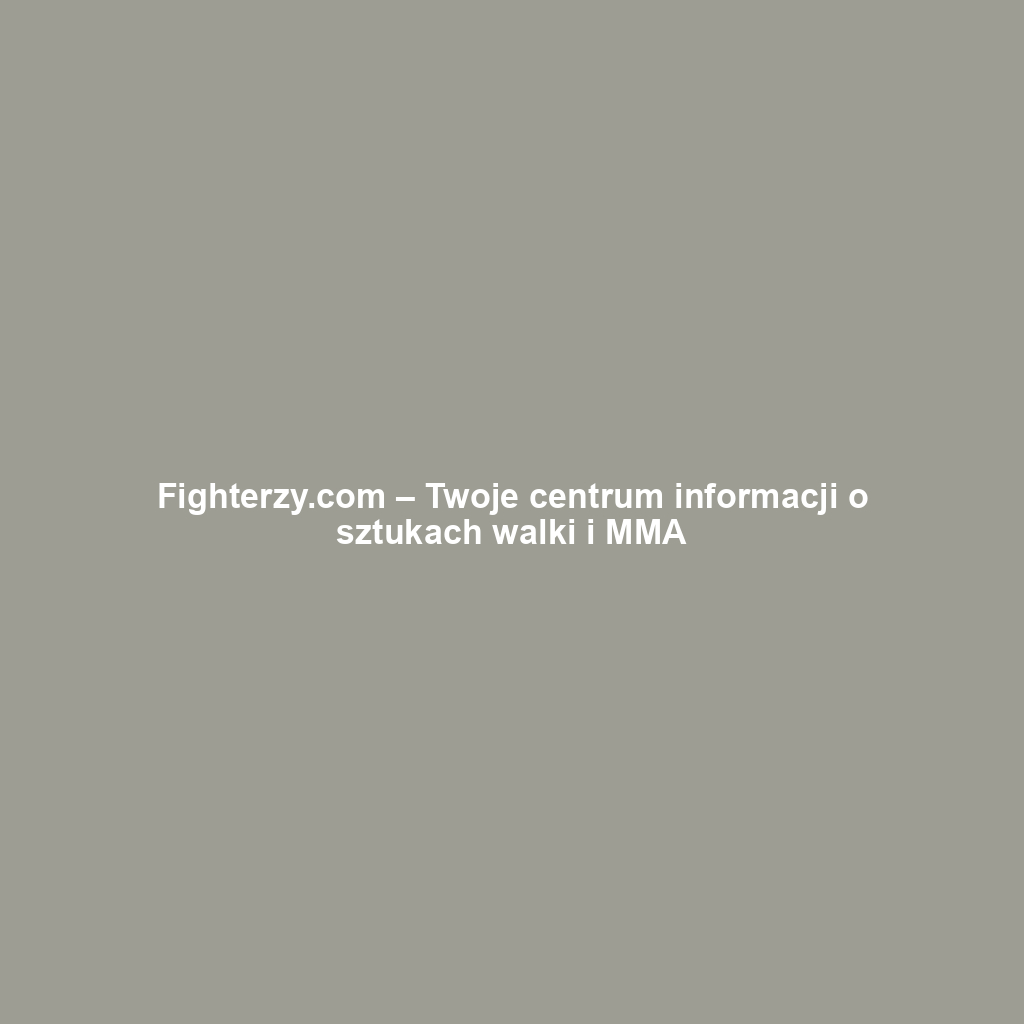 Fighterzy.com – Twoje centrum informacji o sztukach walki i MMA