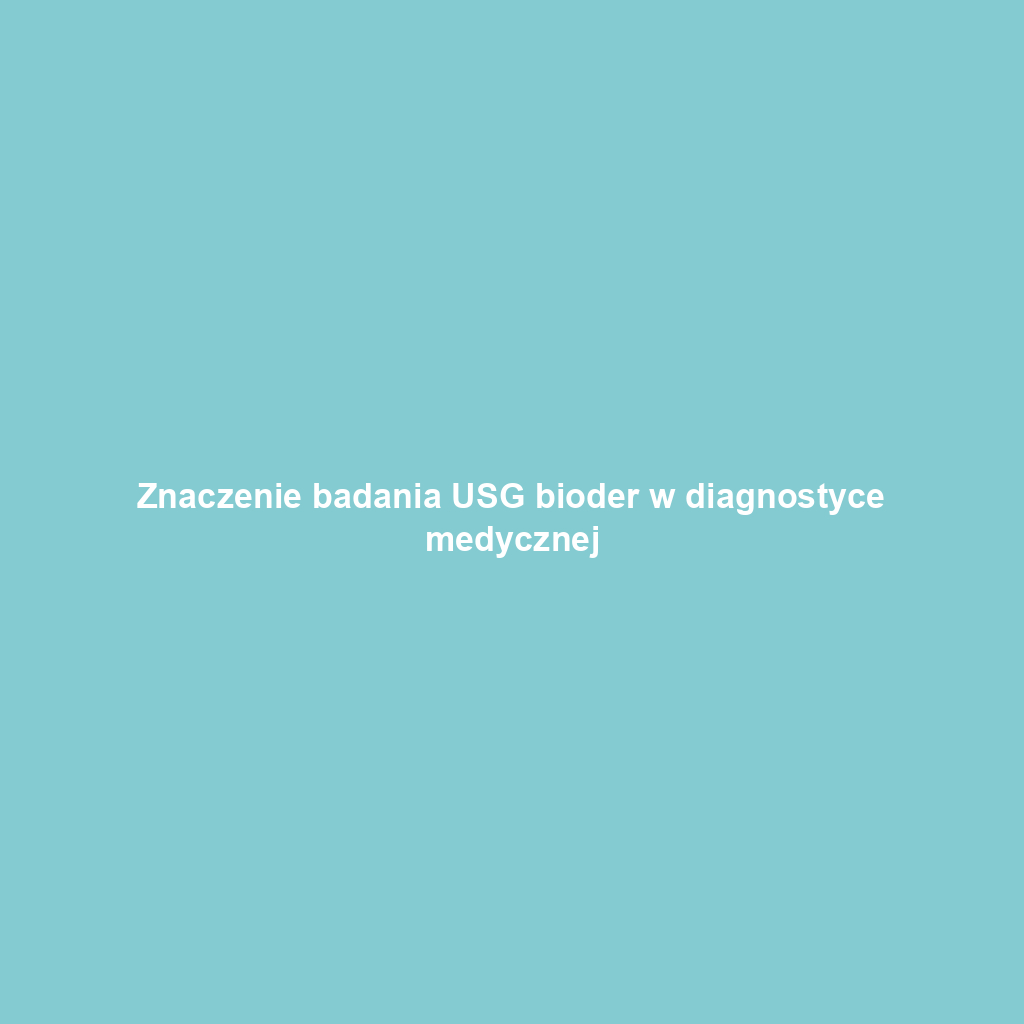 Znaczenie badania USG bioder w diagnostyce medycznej