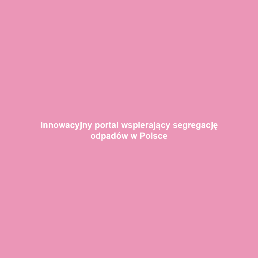 Innowacyjny portal wspierający segregację odpadów w Polsce