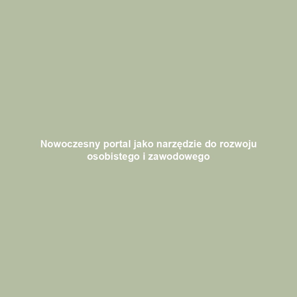 Nowoczesny portal jako narzędzie do rozwoju osobistego i zawodowego