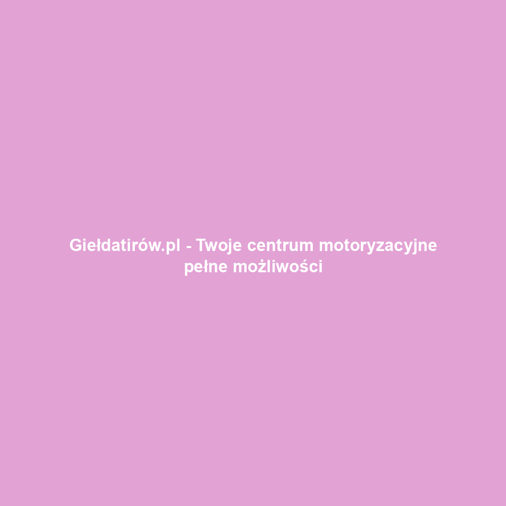 Giełdatirów.pl - Twoje centrum motoryzacyjne pełne możliwości