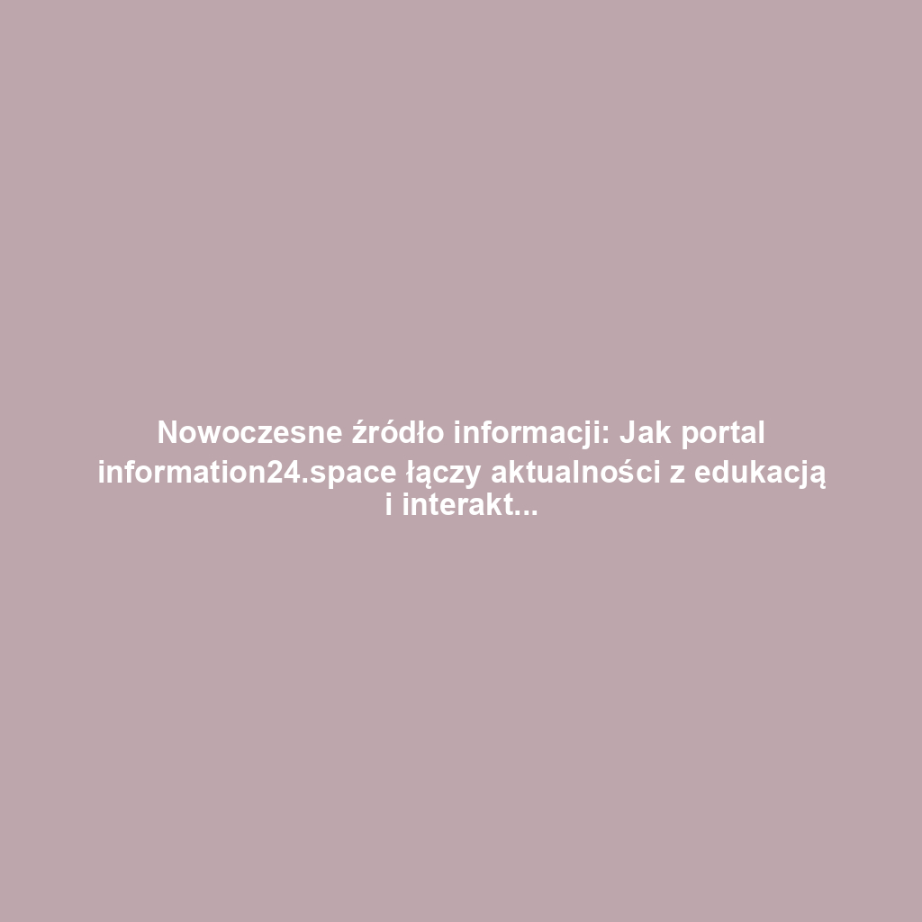 Nowoczesne źródło informacji: Jak portal information24.space łączy aktualności z edukacją i interaktywnością