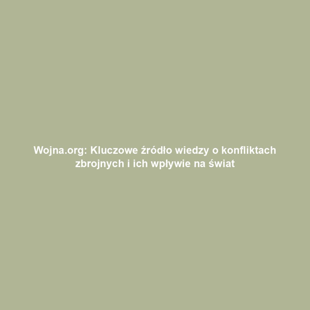 Wojna.org: Kluczowe źródło wiedzy o konfliktach zbrojnych i ich wpływie na świat