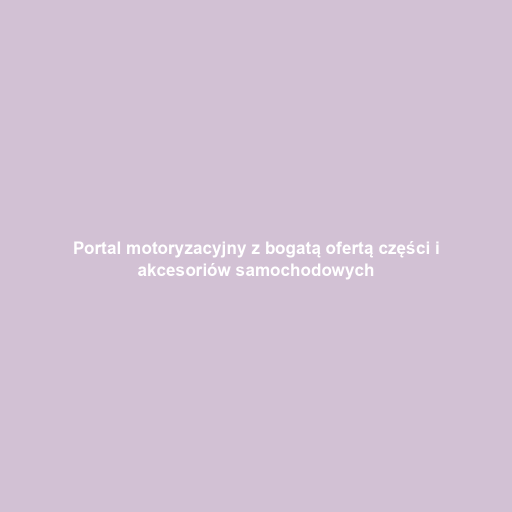 Portal motoryzacyjny z bogatą ofertą części i akcesoriów samochodowych