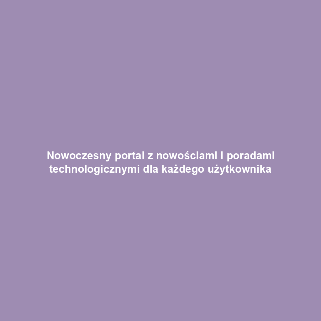 Nowoczesny portal z nowościami i poradami technologicznymi dla każdego użytkownika