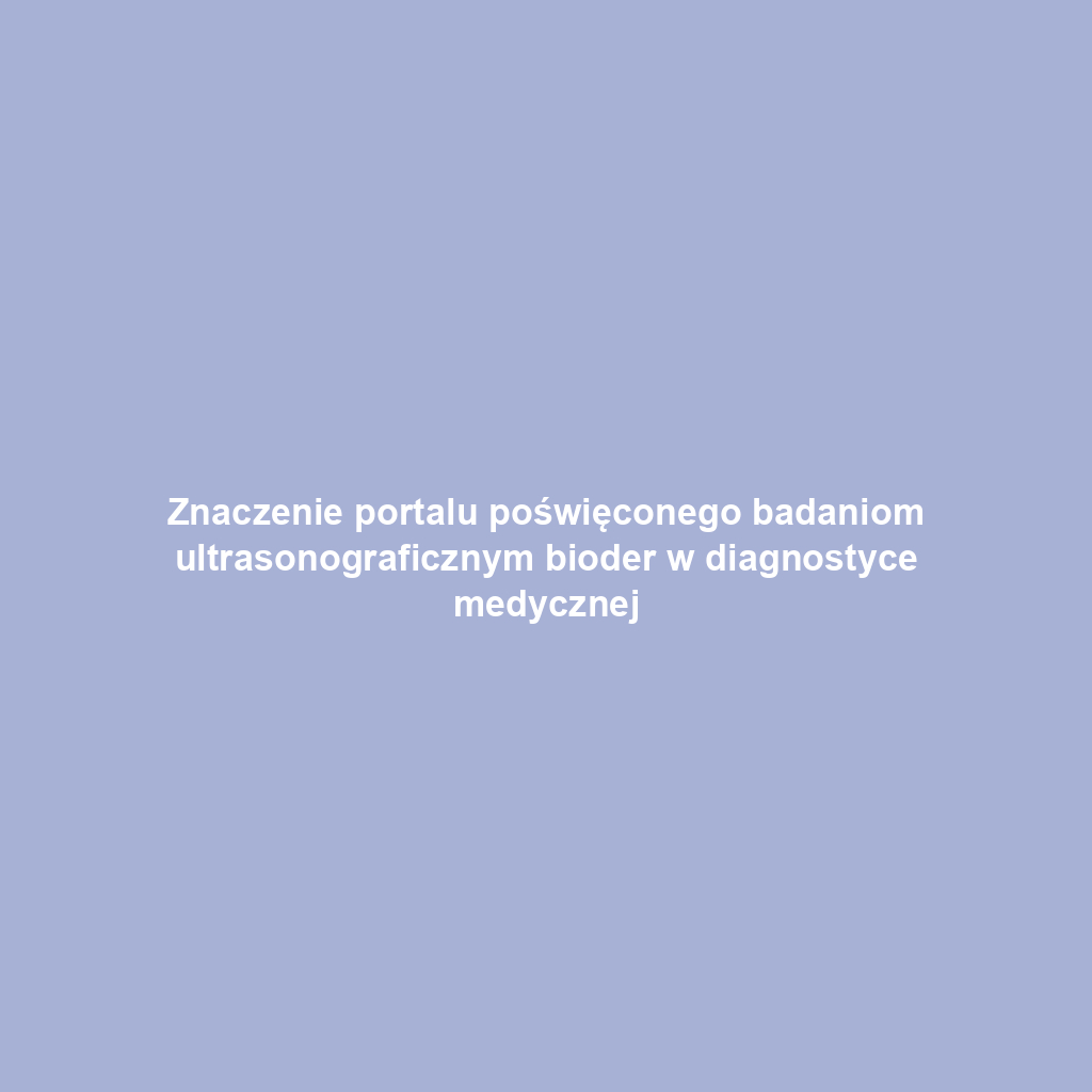 Znaczenie portalu poświęconego badaniom ultrasonograficznym bioder w diagnostyce medycznej