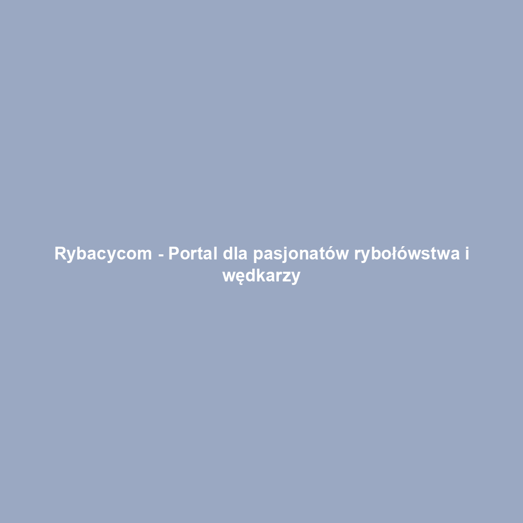 Rybacycom - Portal dla pasjonatów rybołówstwa i wędkarzy