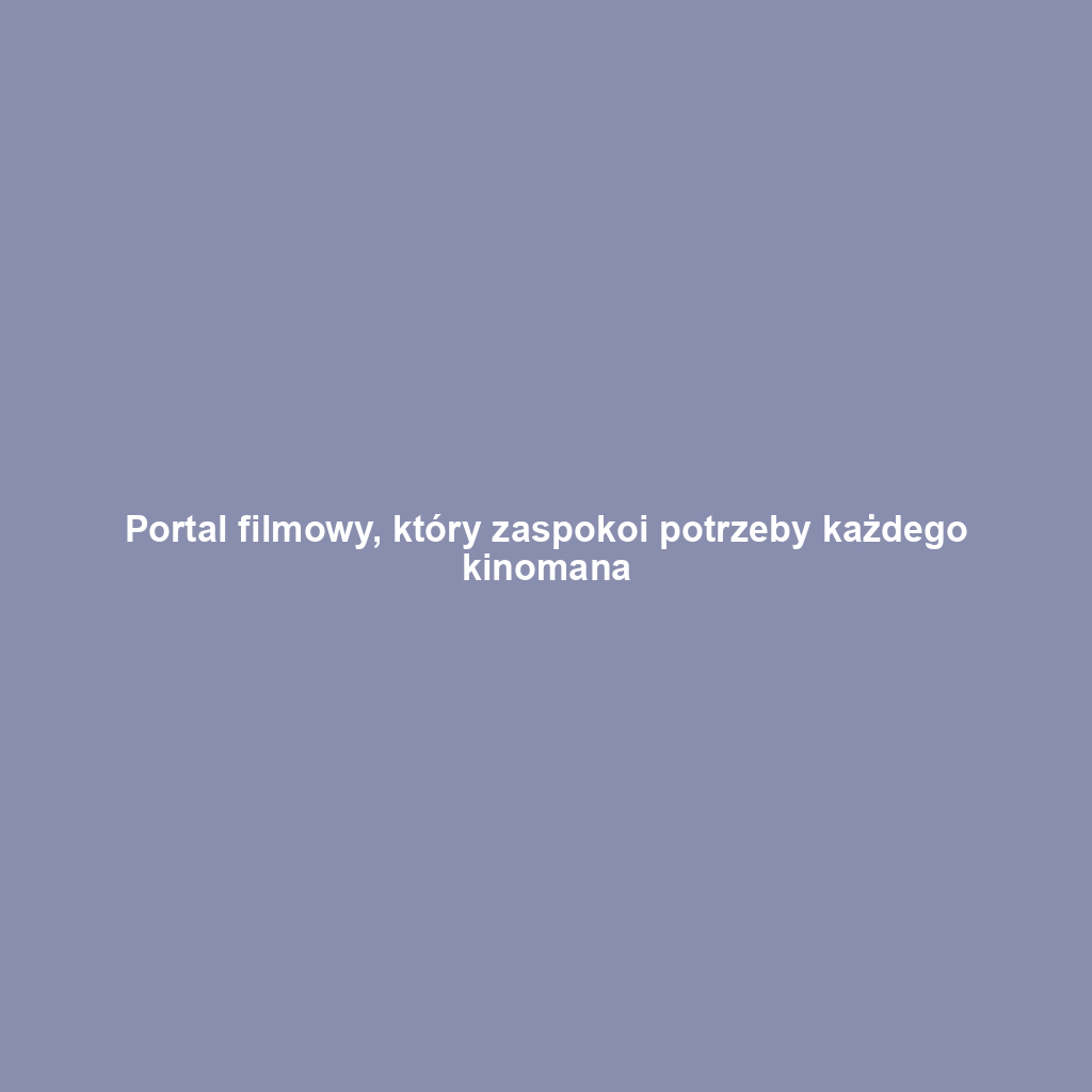 Portal filmowy, który zaspokoi potrzeby każdego kinomana