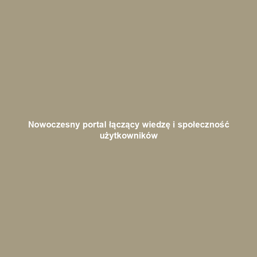 Nowoczesny portal łączący wiedzę i społeczność użytkowników