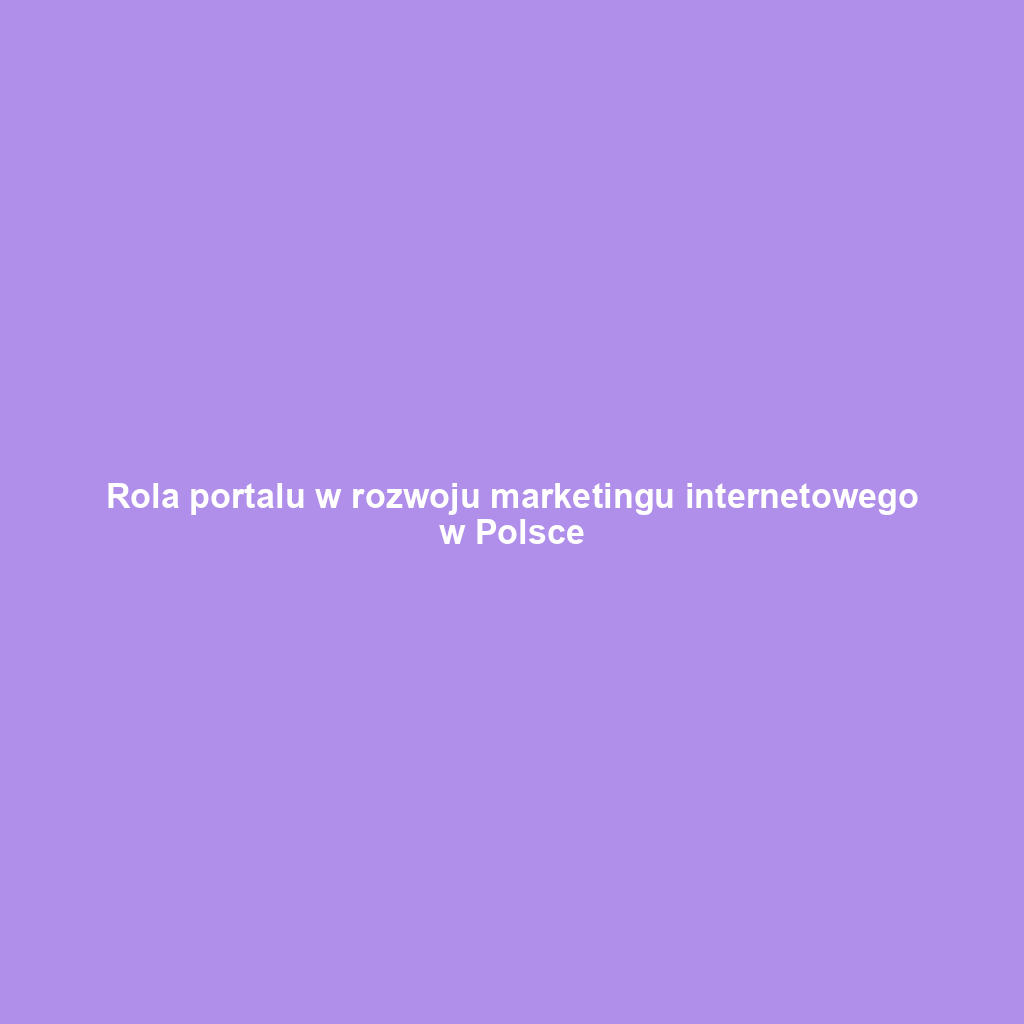 Rola portalu w rozwoju marketingu internetowego w Polsce