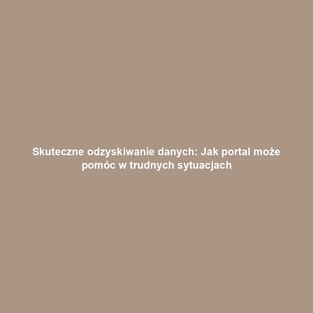 Skuteczne odzyskiwanie danych: Jak portal może pomóc w trudnych sytuacjach