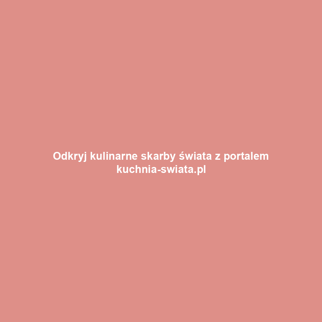 Odkryj kulinarne skarby świata z portalem kuchnia-swiata.pl