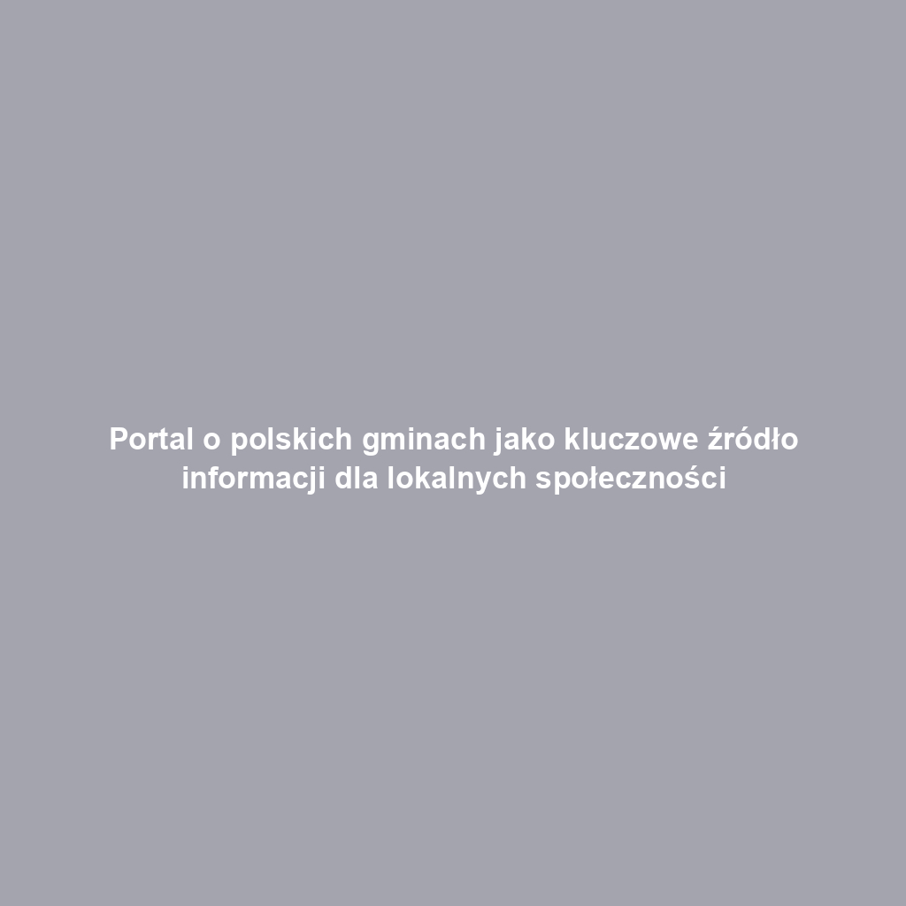 Portal o polskich gminach jako kluczowe źródło informacji dla lokalnych społeczności