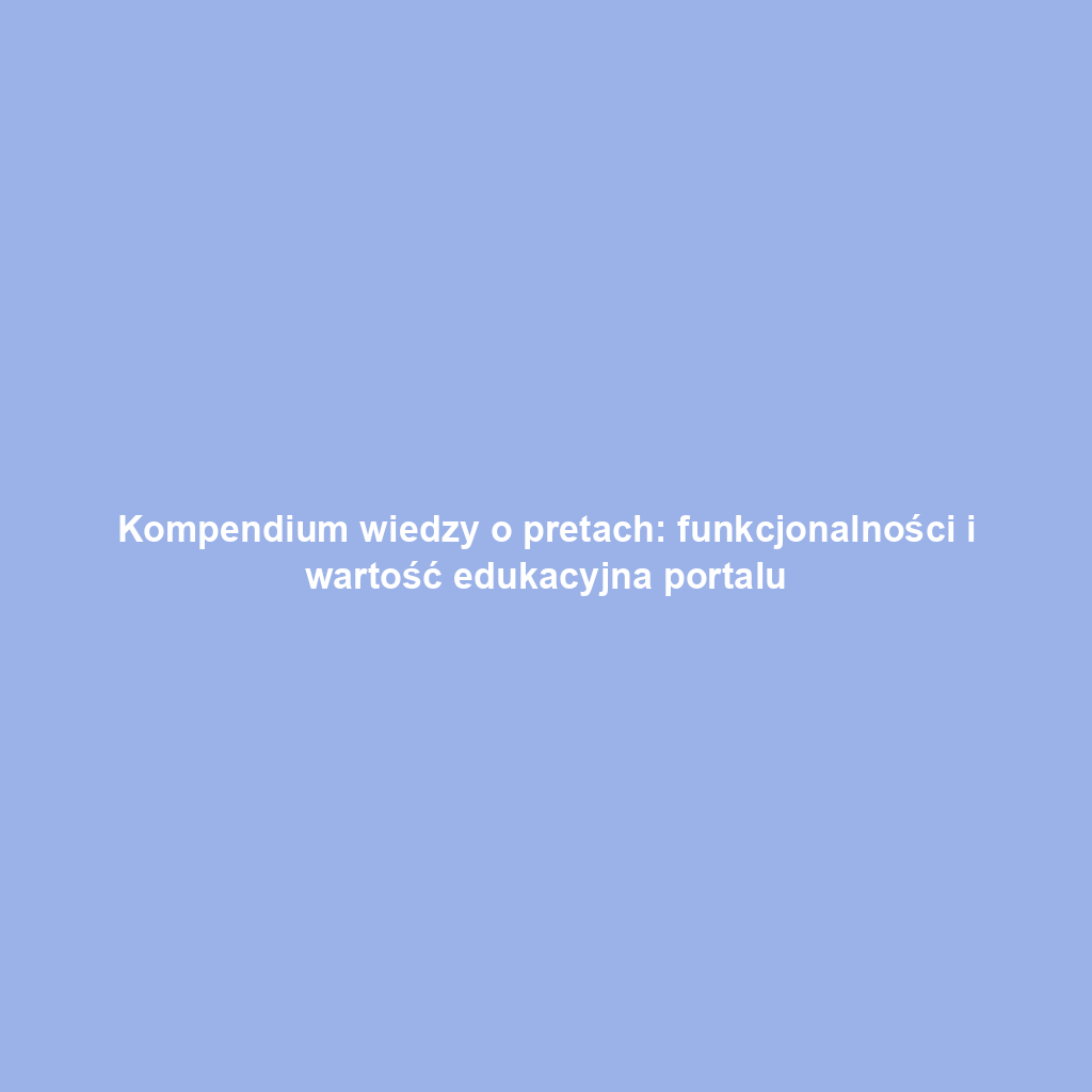 Kompendium wiedzy o pretach: funkcjonalności i wartość edukacyjna portalu