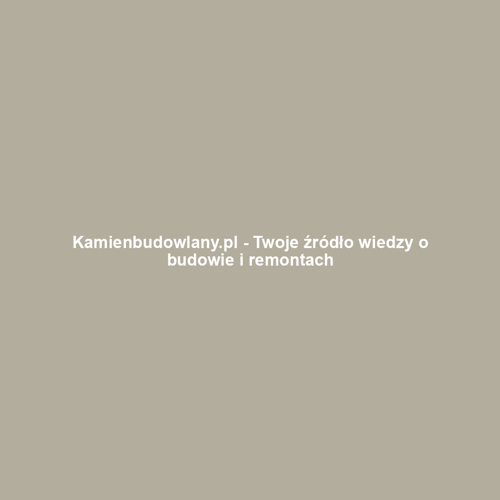 Kamienbudowlany.pl - Twoje źródło wiedzy o budowie i remontach