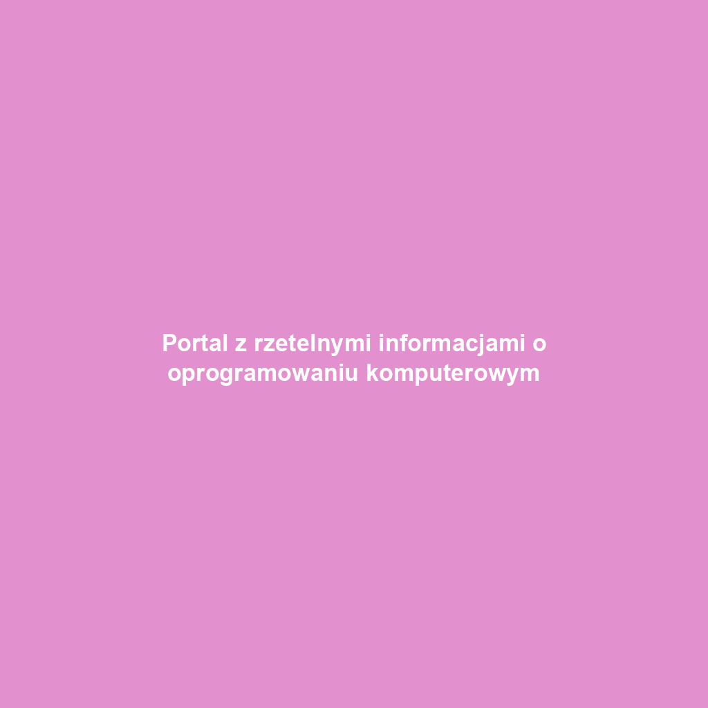 Portal z rzetelnymi informacjami o oprogramowaniu komputerowym