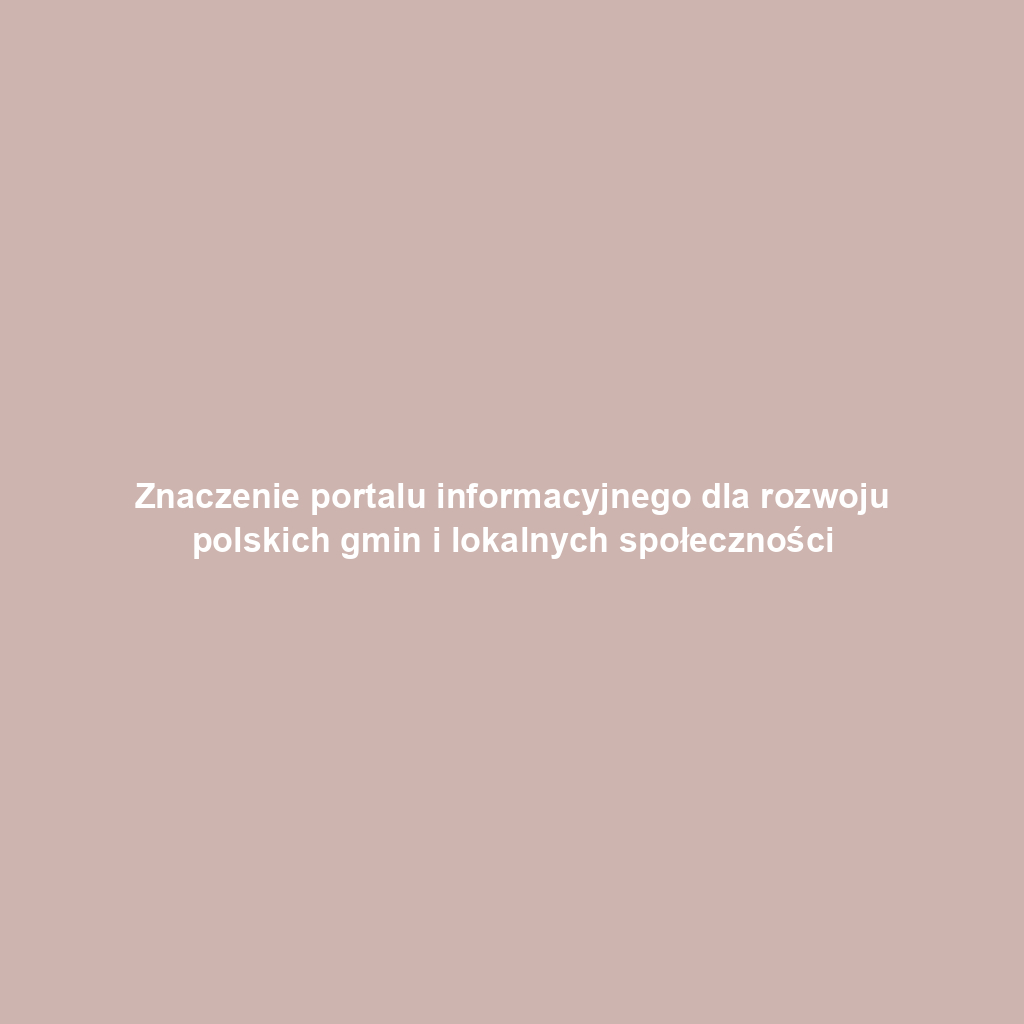 Znaczenie portalu informacyjnego dla rozwoju polskich gmin i lokalnych społeczności