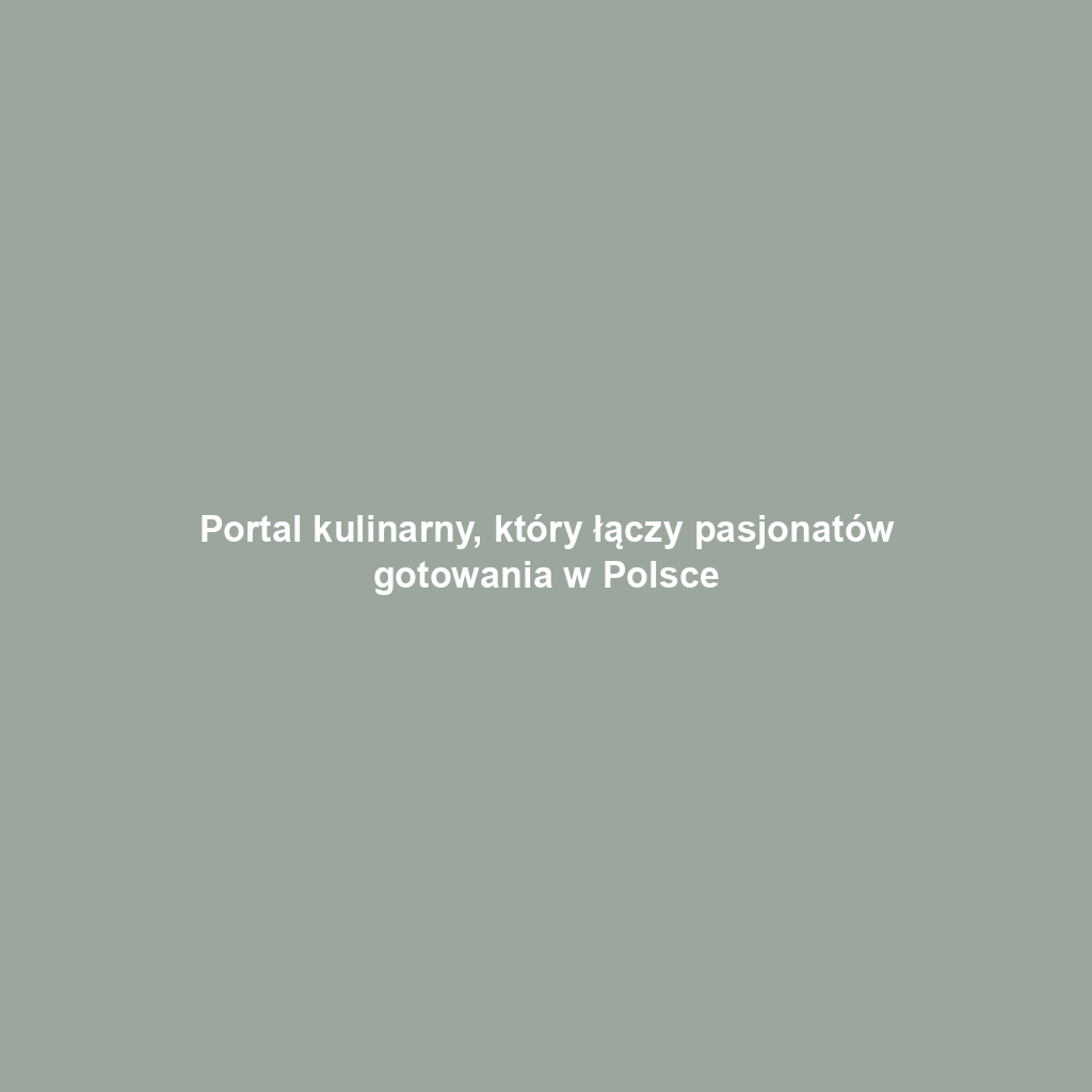 Portal kulinarny, który łączy pasjonatów gotowania w Polsce