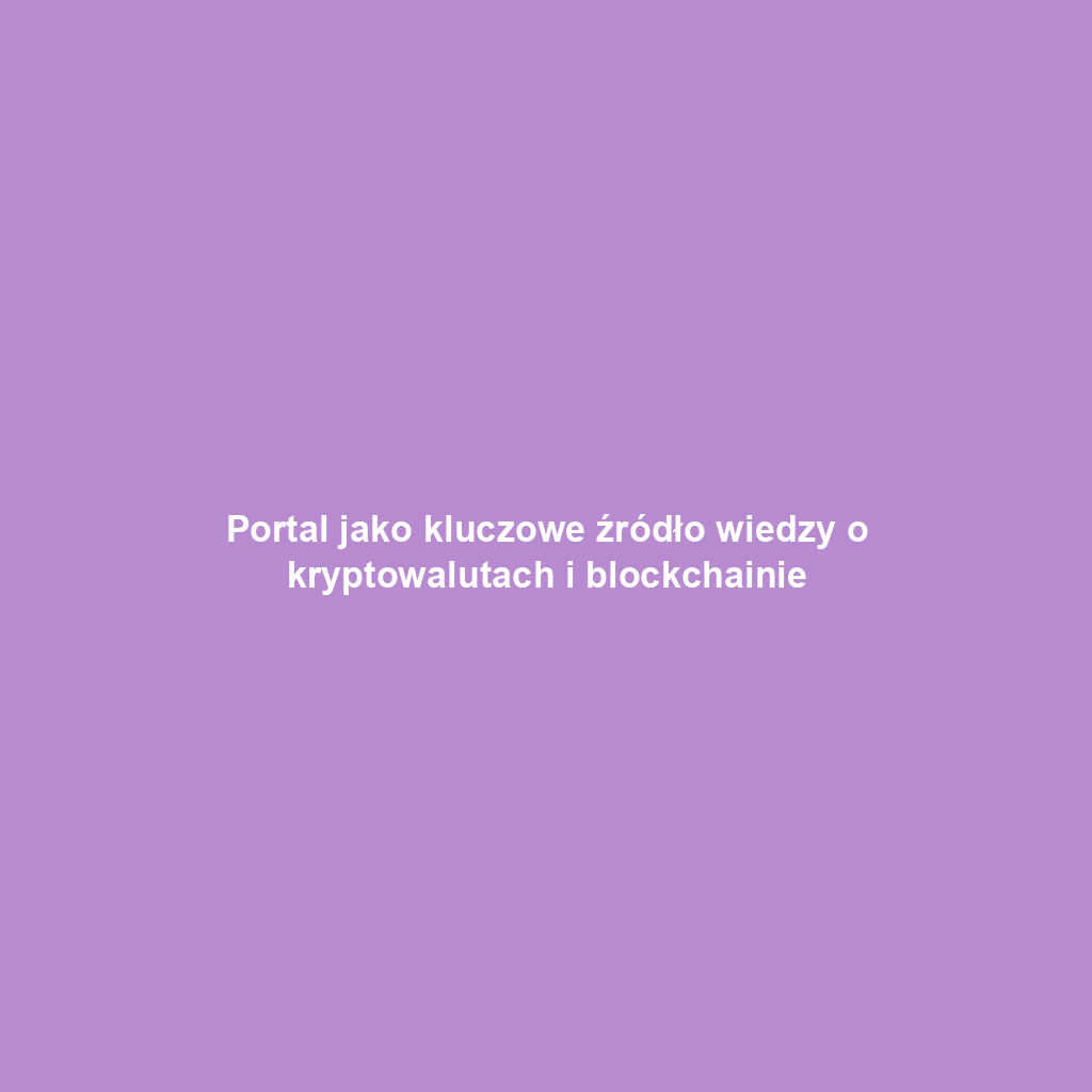 Portal jako kluczowe źródło wiedzy o kryptowalutach i blockchainie