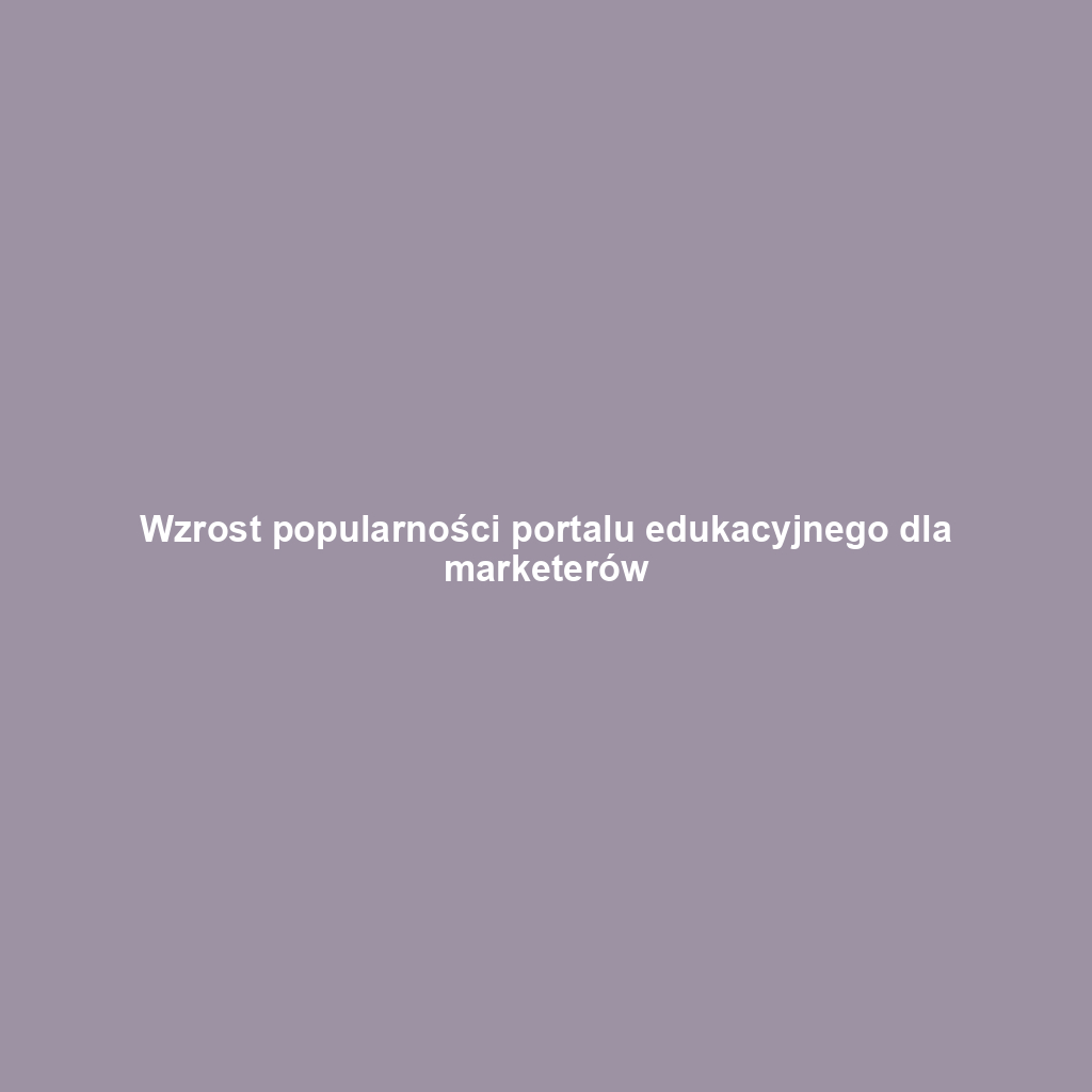 Wzrost popularności portalu edukacyjnego dla marketerów