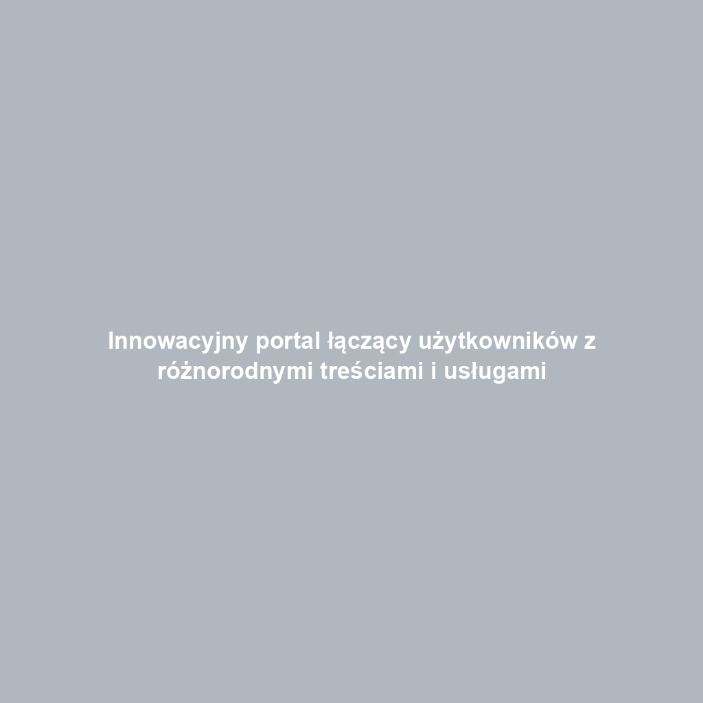 Innowacyjny portal łączący użytkowników z różnorodnymi treściami i usługami