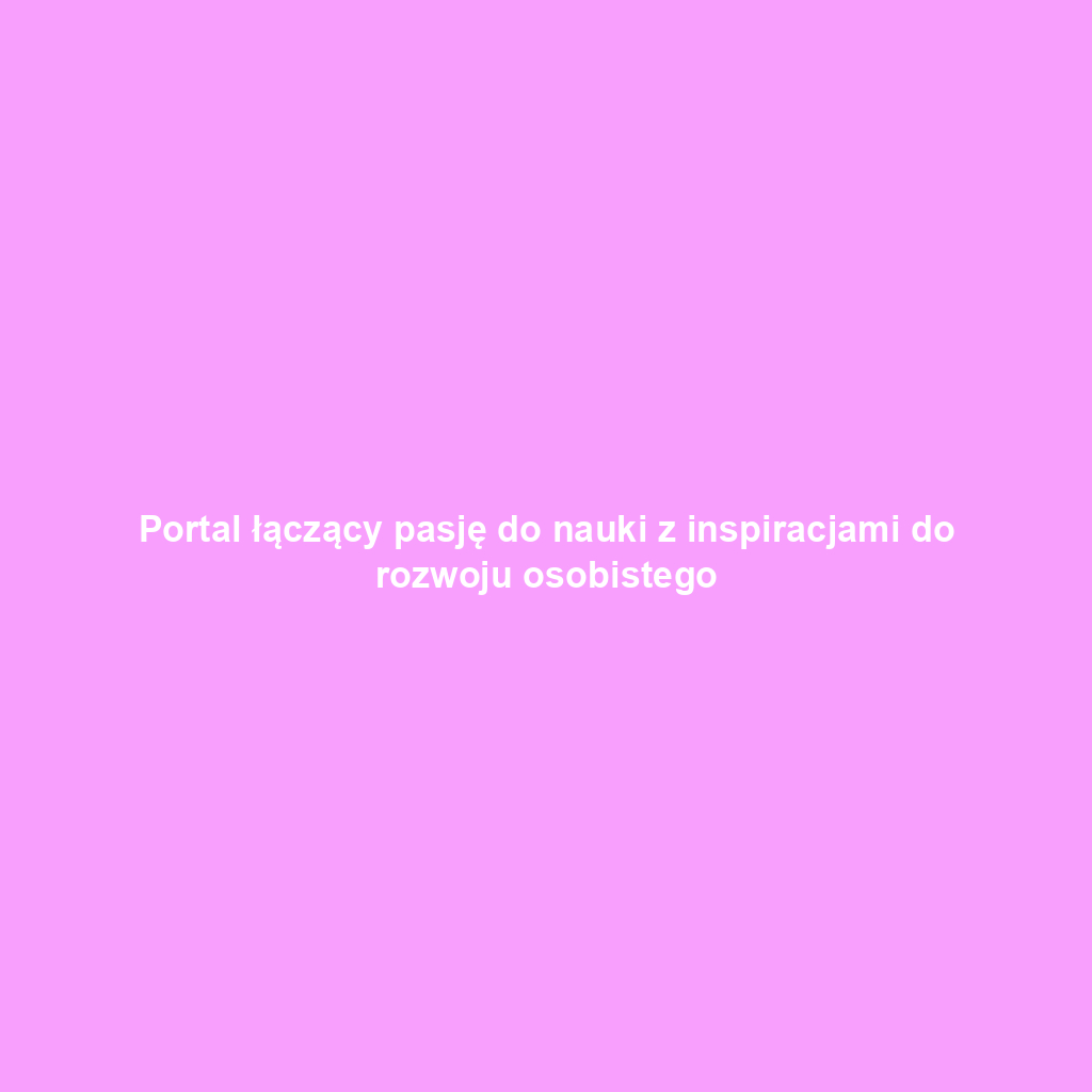 Portal łączący pasję do nauki z inspiracjami do rozwoju osobistego