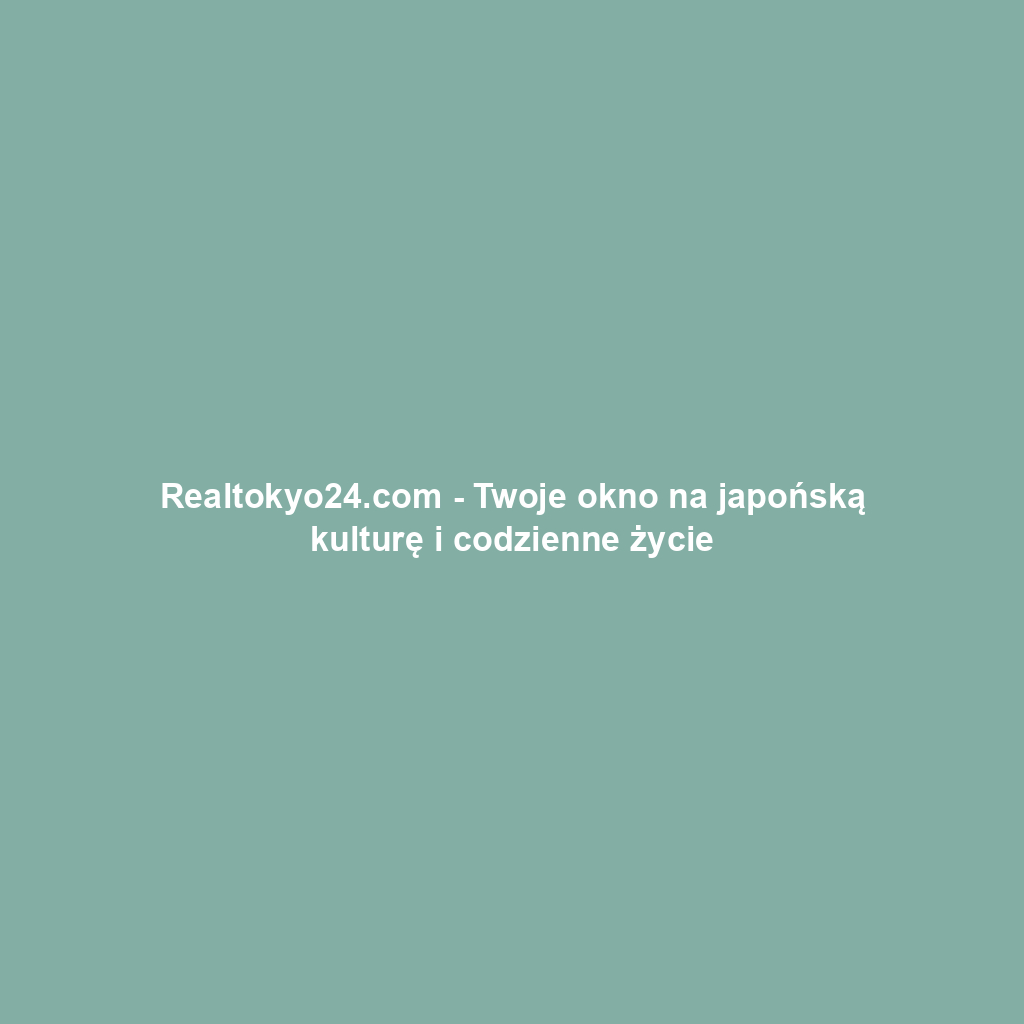 Realtokyo24.com - Twoje okno na japońską kulturę i codzienne życie