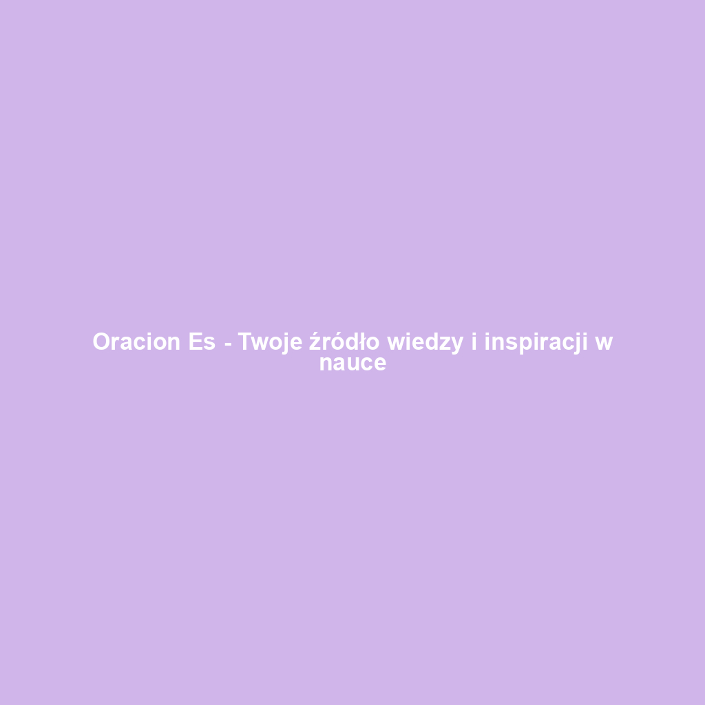 Oracion Es - Twoje źródło wiedzy i inspiracji w nauce