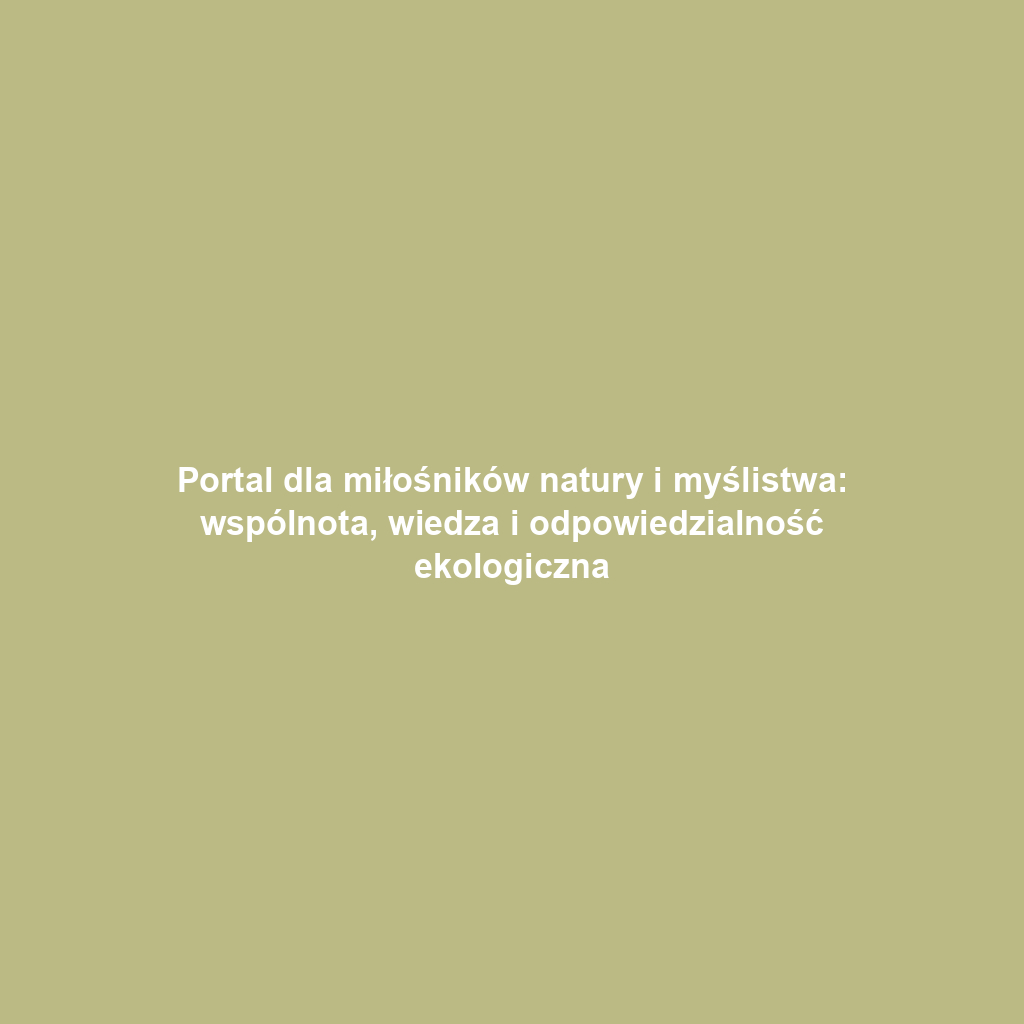 Portal dla miłośników natury i myślistwa: wspólnota, wiedza i odpowiedzialność ekologiczna