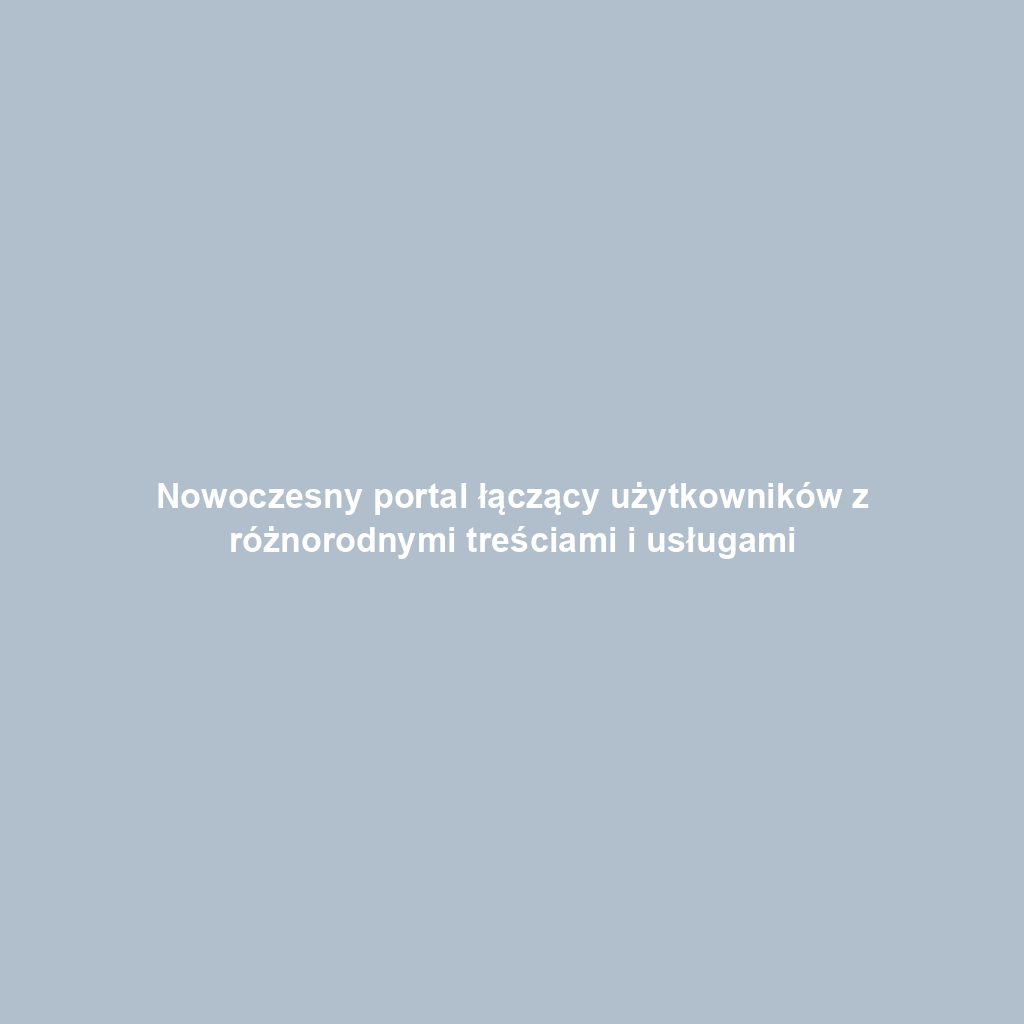 Nowoczesny portal łączący użytkowników z różnorodnymi treściami i usługami