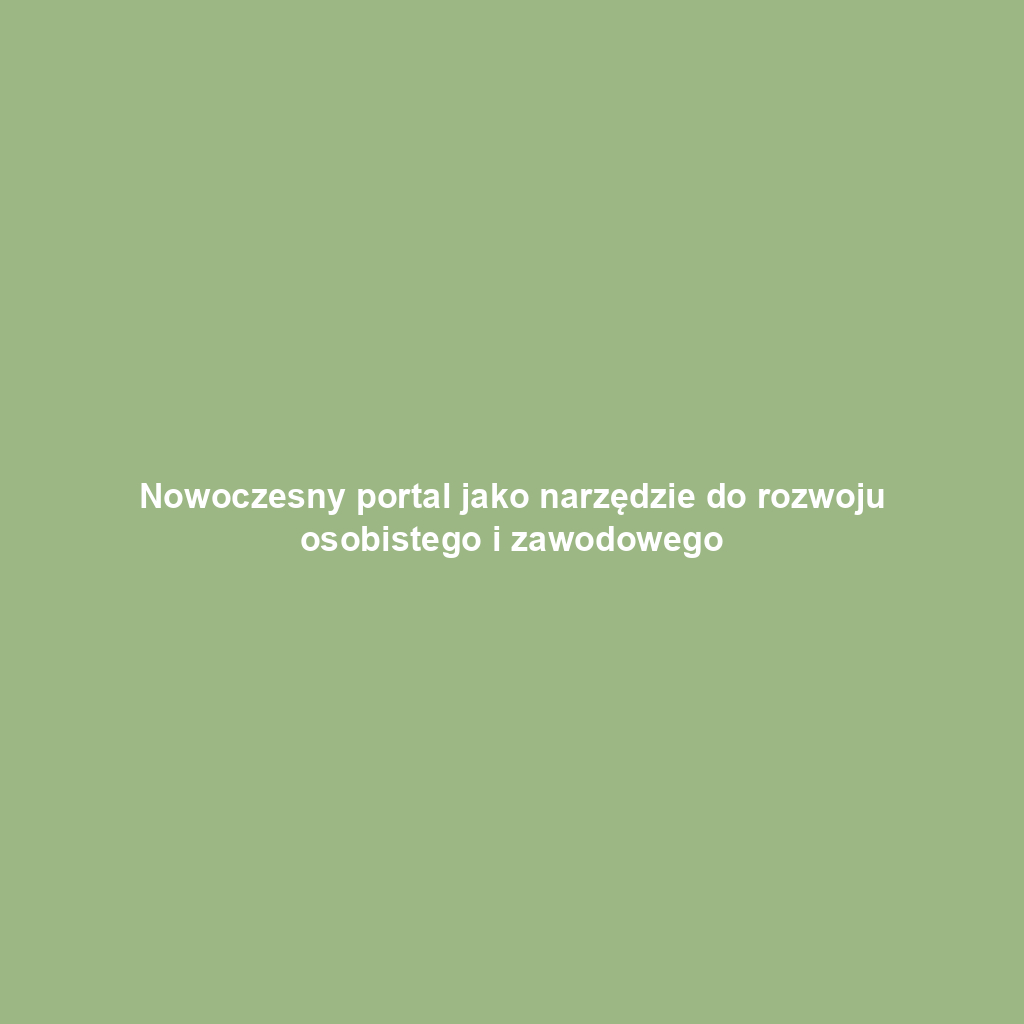 Nowoczesny portal jako narzędzie do rozwoju osobistego i zawodowego