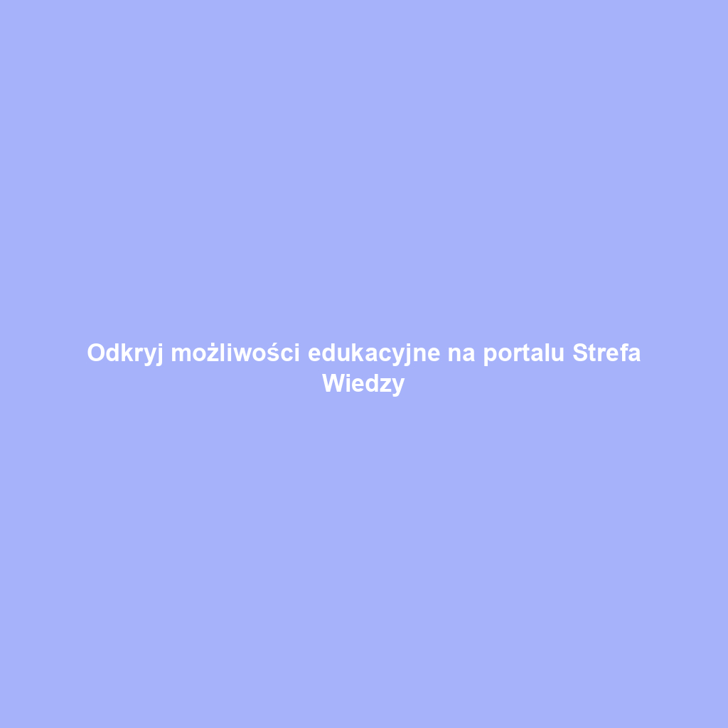 Odkryj możliwości edukacyjne na portalu Strefa Wiedzy