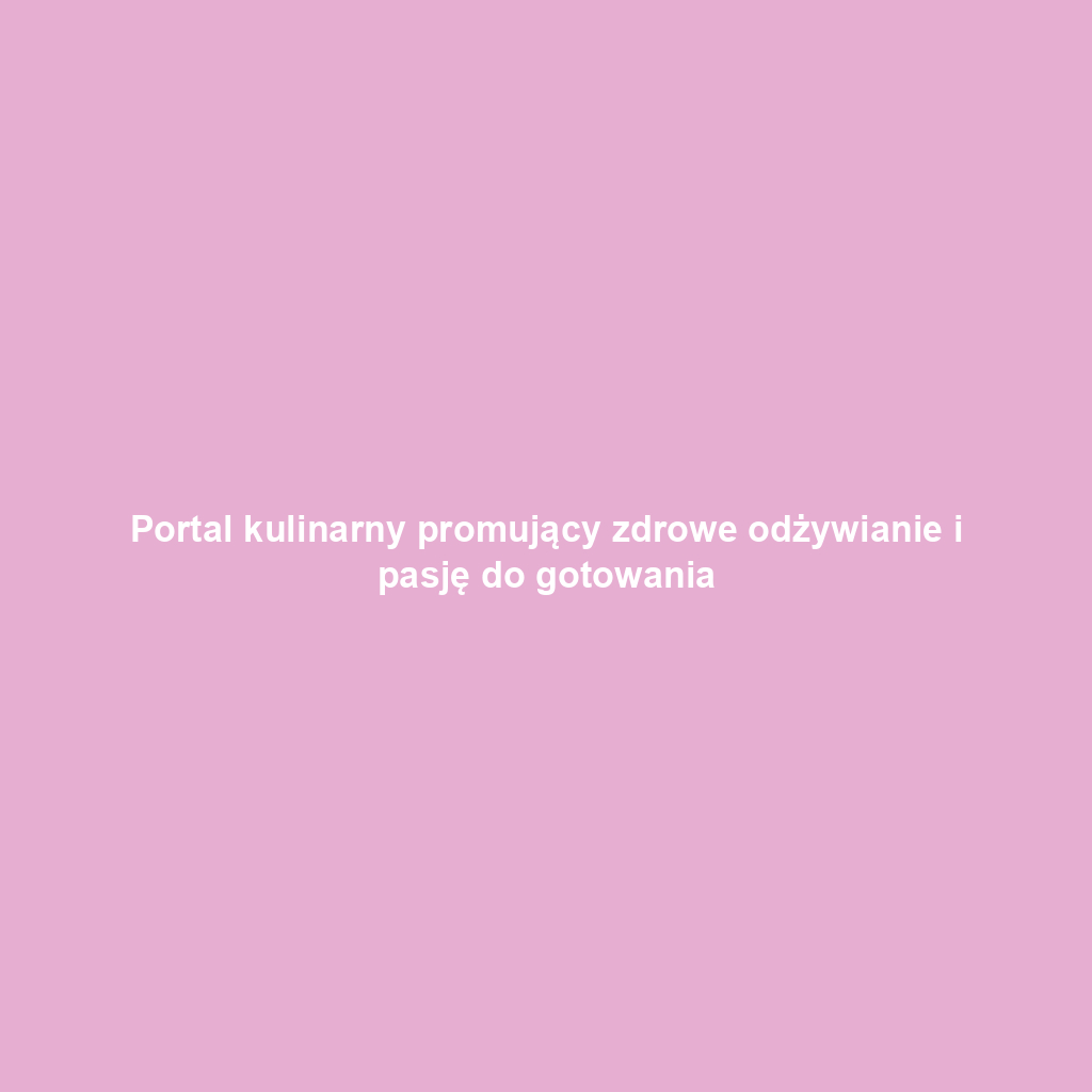 Portal kulinarny promujący zdrowe odżywianie i pasję do gotowania