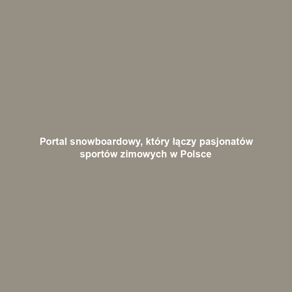 Portal snowboardowy, który łączy pasjonatów sportów zimowych w Polsce