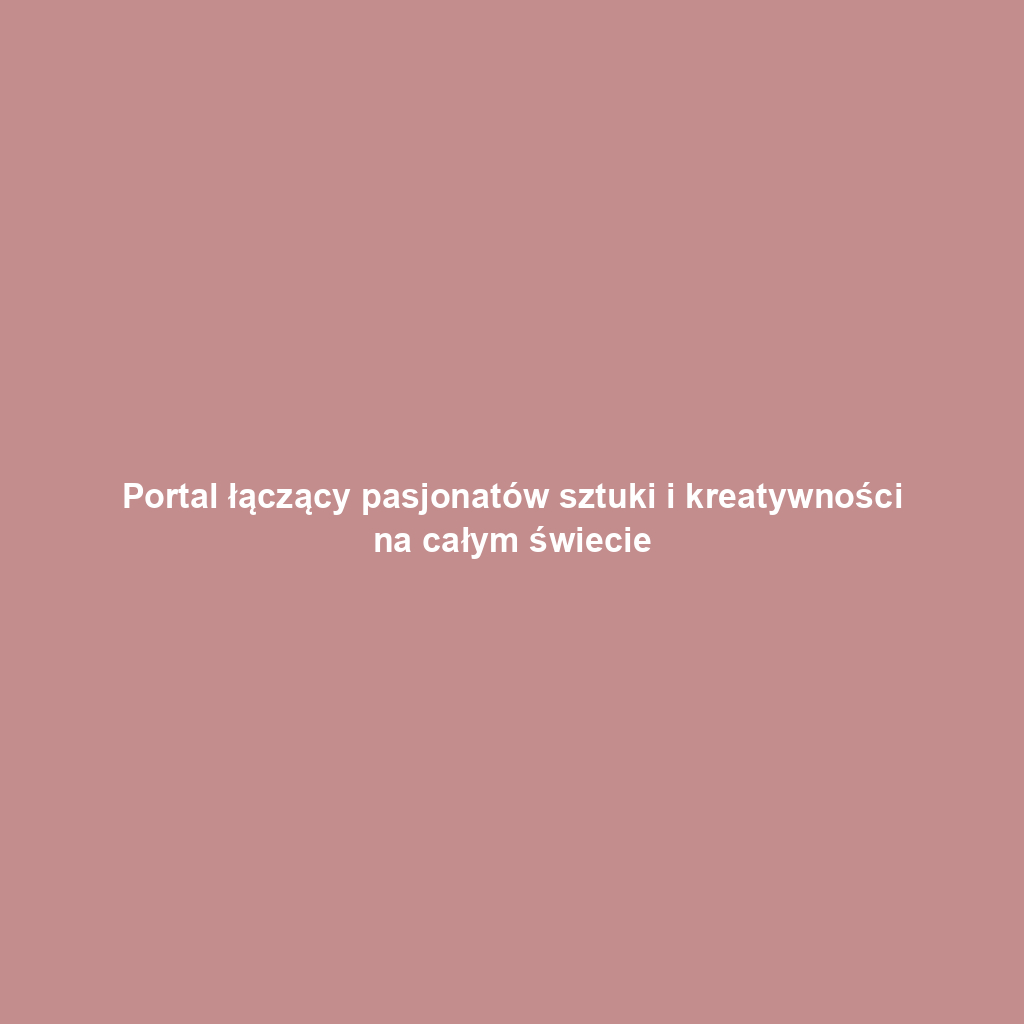 Portal łączący pasjonatów sztuki i kreatywności na całym świecie