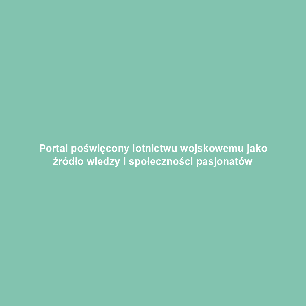 Portal poświęcony lotnictwu wojskowemu jako źródło wiedzy i społeczności pasjonatów