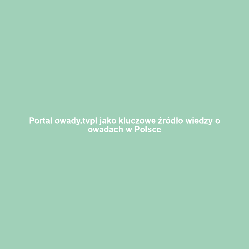 Portal owady.tvpl jako kluczowe źródło wiedzy o owadach w Polsce