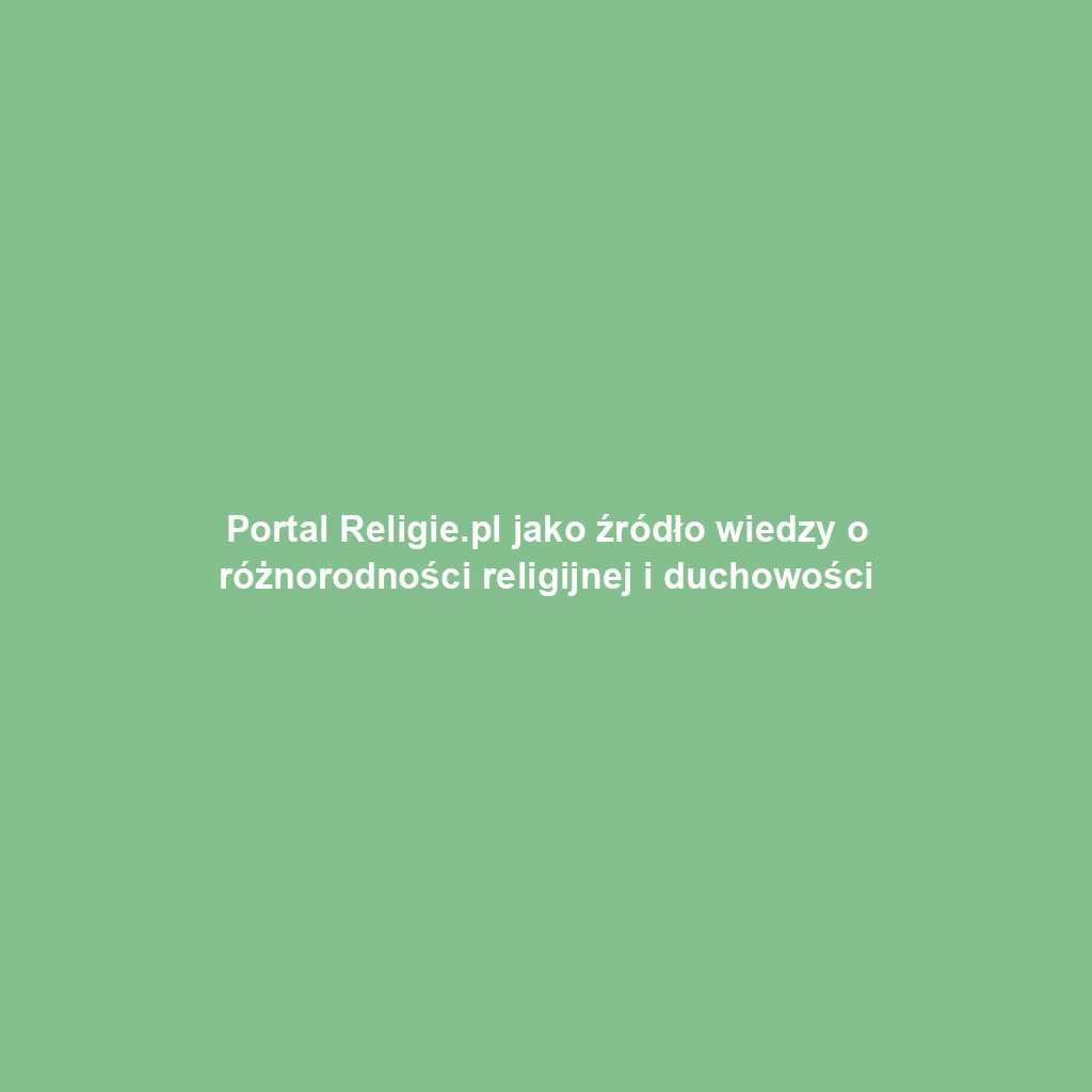 Portal Religie.pl jako źródło wiedzy o różnorodności religijnej i duchowości