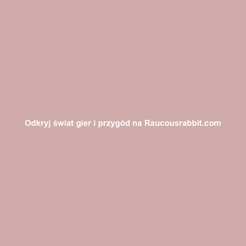 Odkryj świat gier i przygód na Raucousrabbit.com