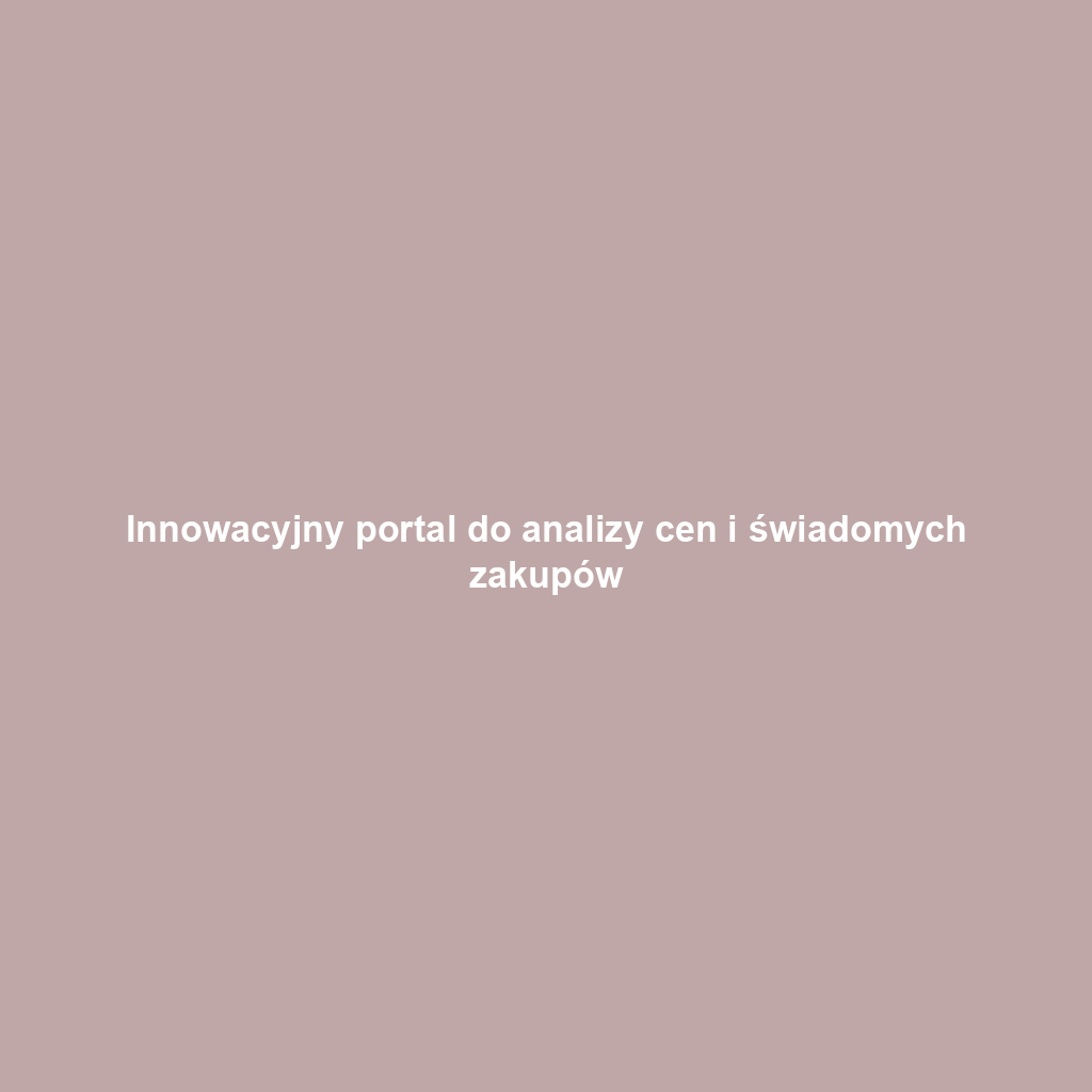 Innowacyjny portal do analizy cen i świadomych zakupów